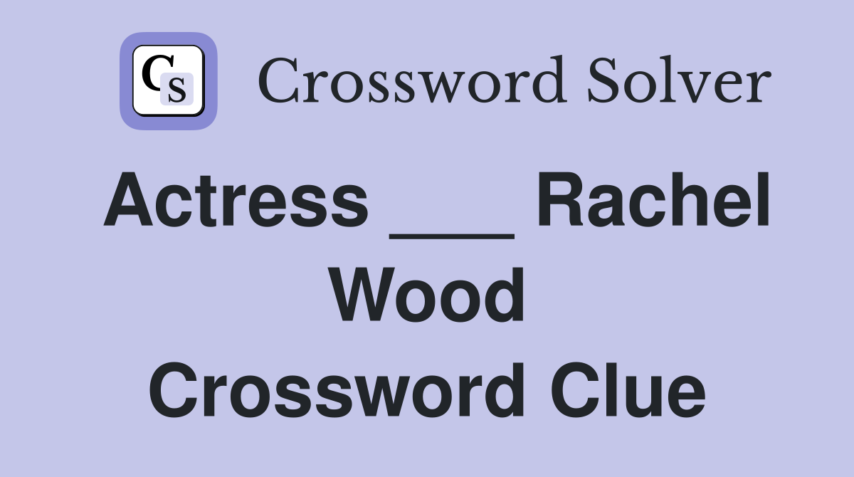 Actress ___ Rachel Wood Crossword Clue