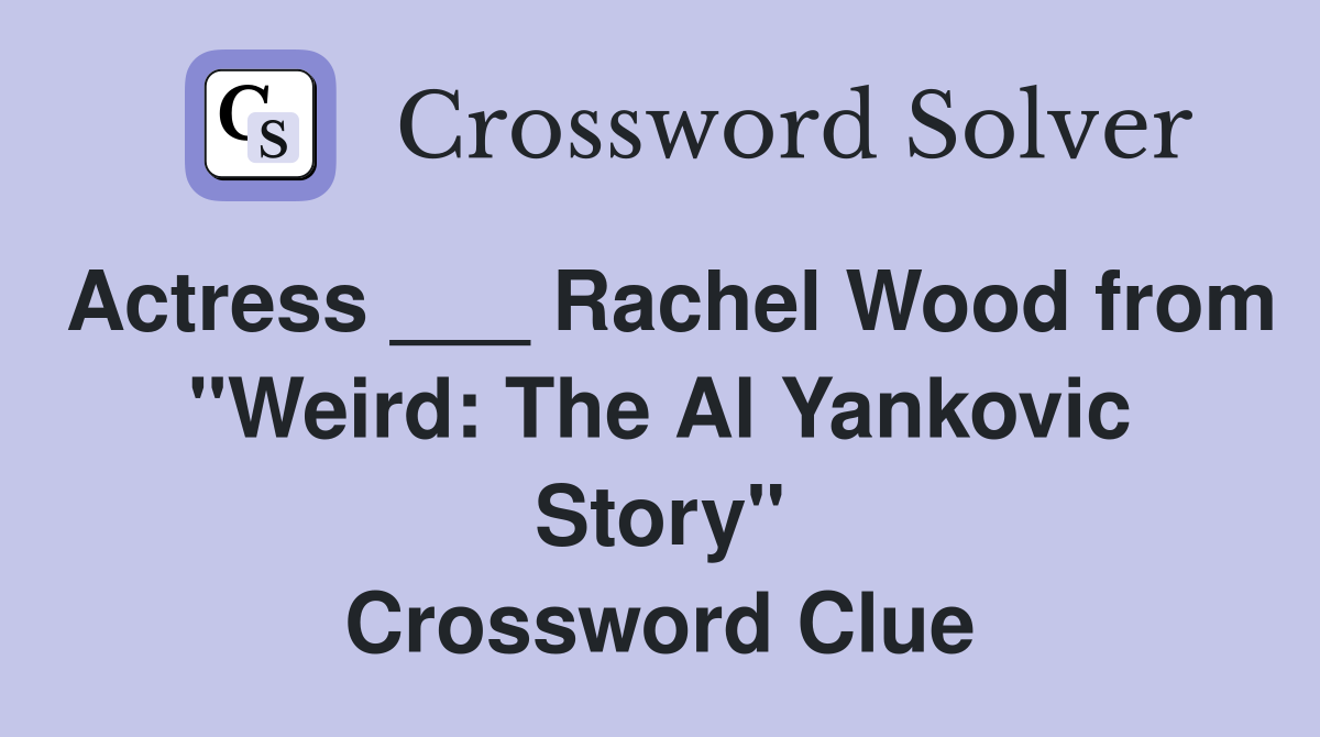 Actress ___ Rachel Wood from "Weird: The Al Yankovic Story" Crossword Clue