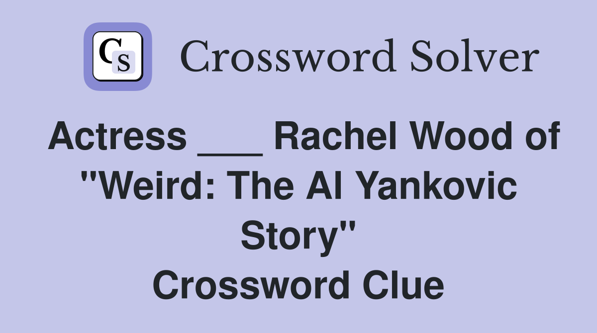 Actress ___ Rachel Wood of "Weird: The Al Yankovic Story" Crossword Clue
