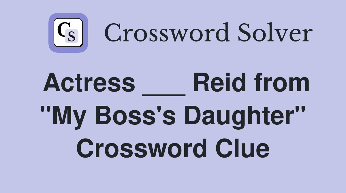Actress ___ Reid from "My Boss's Daughter" Crossword Clue
