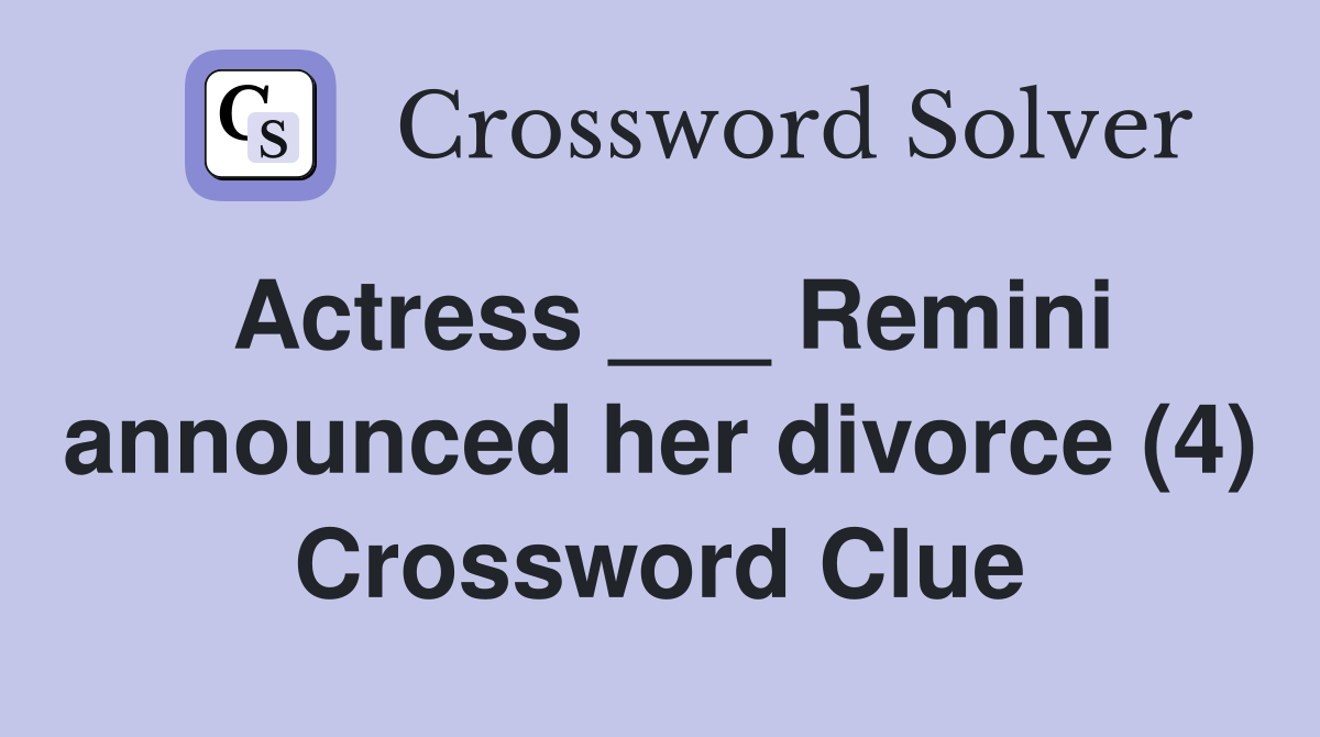 Actress ___ Remini announced her divorce (4) Crossword Clue