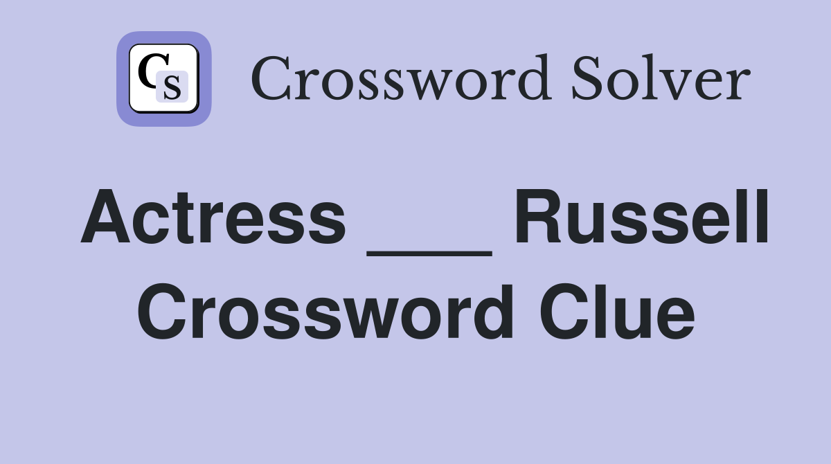 Actress ___ Russell Crossword Clue