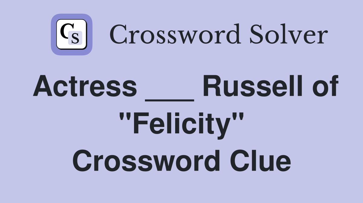 Actress ___ Russell of "Felicity" Crossword Clue