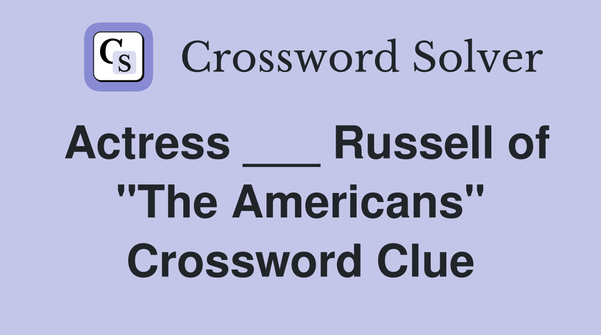 Actress ___ Russell of "The Americans" Crossword Clue