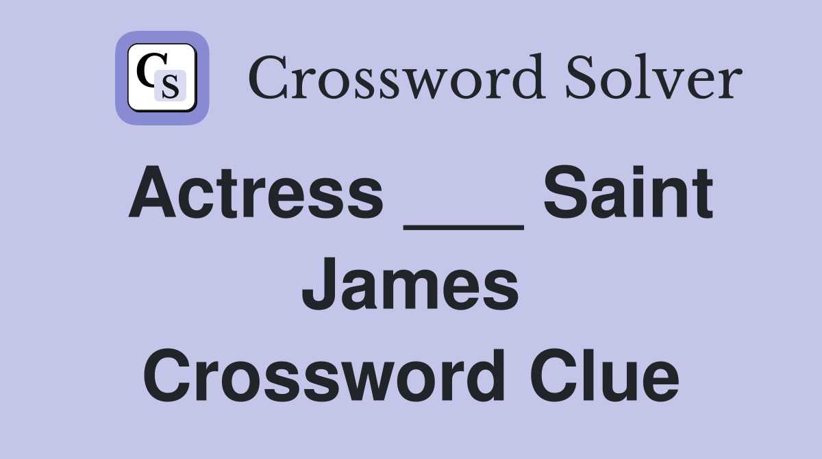 Actress ___ Saint James Crossword Clue