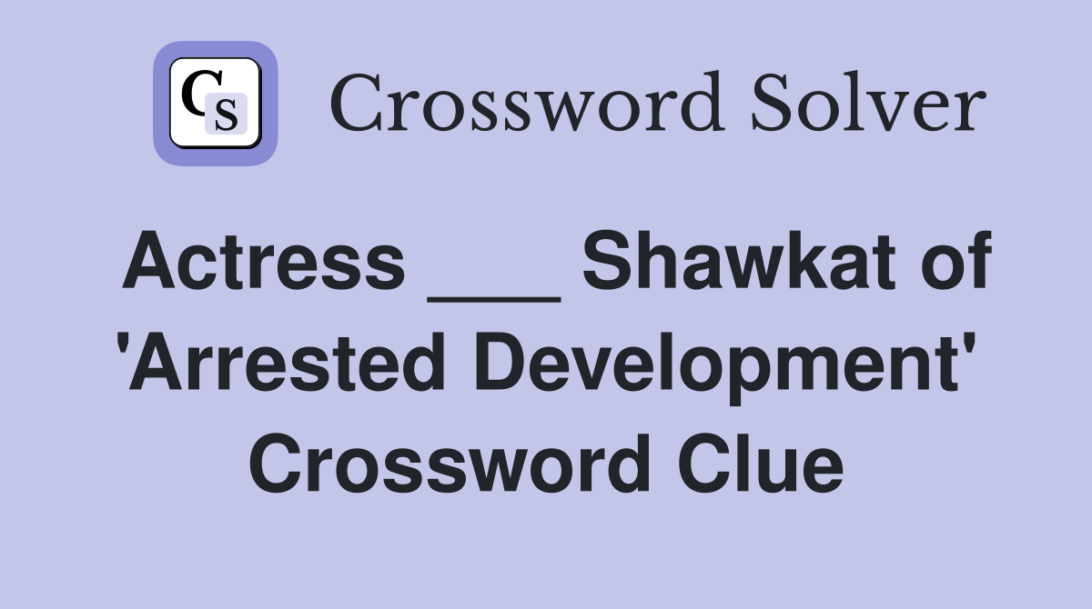 Actress ___ Shawkat of 'Arrested Development' Crossword Clue