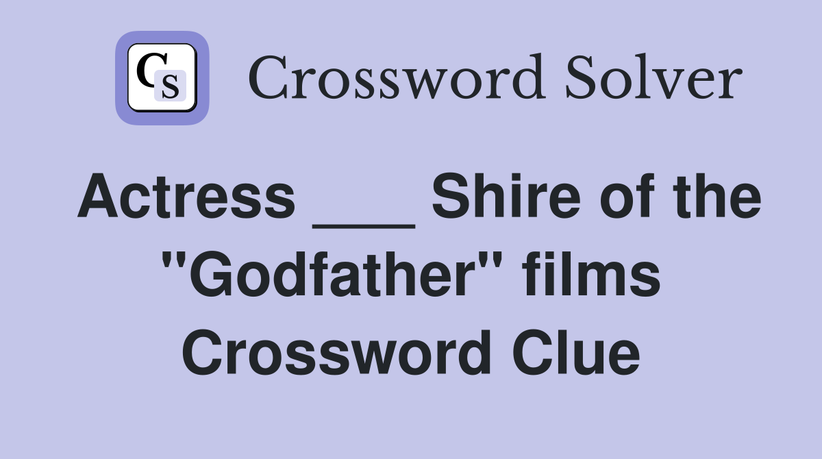 Actress ___ Shire of the "Godfather" films Crossword Clue