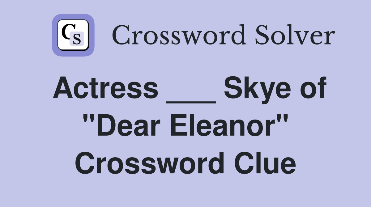 Actress ___ Skye of "Dear Eleanor" Crossword Clue