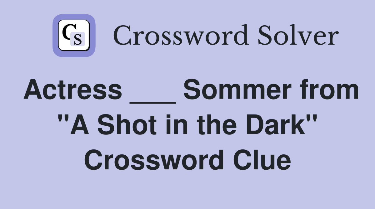 Actress ___ Sommer from "A Shot in the Dark" Crossword Clue