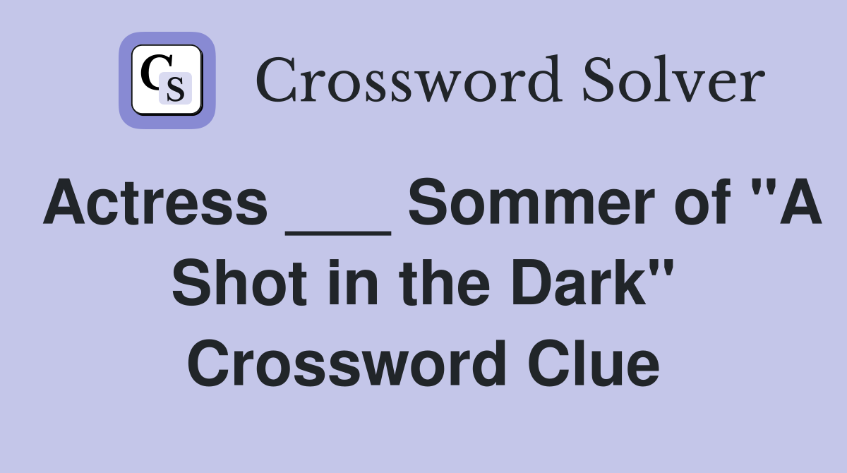 Actress ___ Sommer of "A Shot in the Dark" Crossword Clue