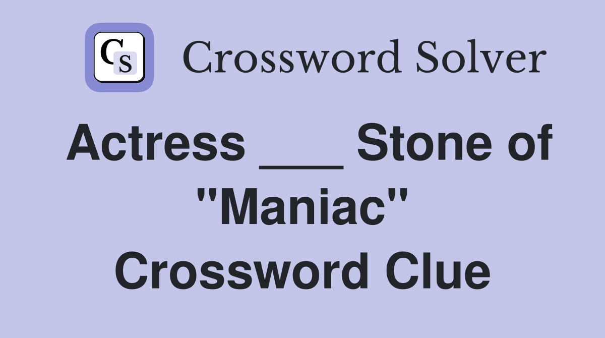 Actress ___ Stone of "Maniac" Crossword Clue