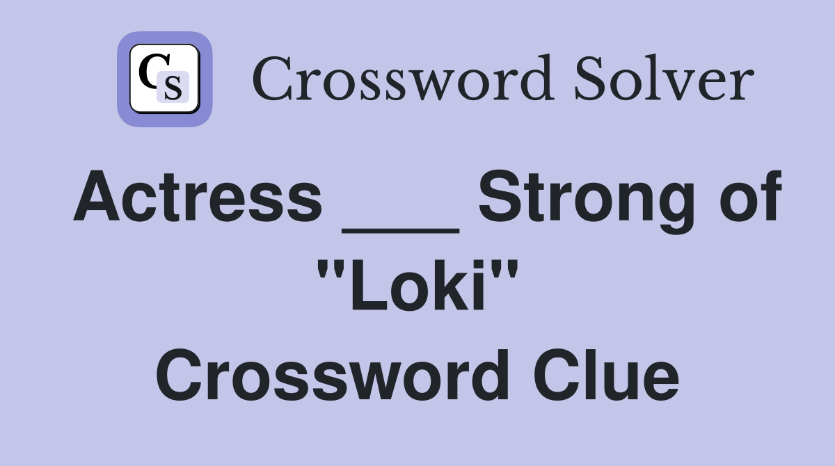 Actress ___ Strong of "Loki" Crossword Clue