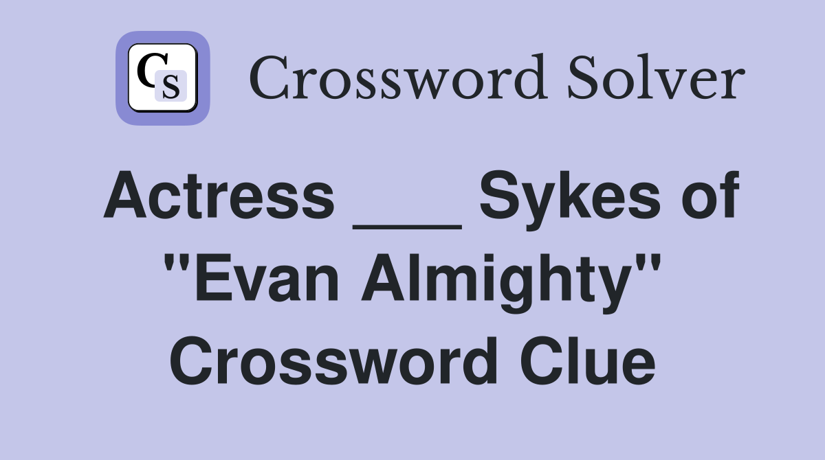 Actress ___ Sykes of "Evan Almighty" Crossword Clue