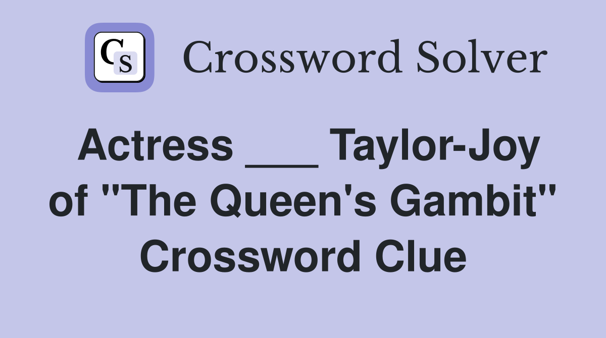 Actress ___ Taylor-Joy of "The Queen's Gambit" Crossword Clue