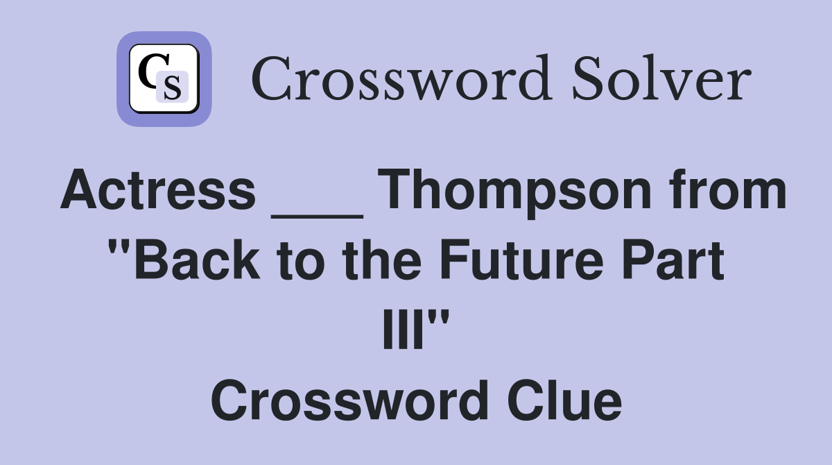 Actress ___ Thompson from "Back to the Future Part III" Crossword Clue