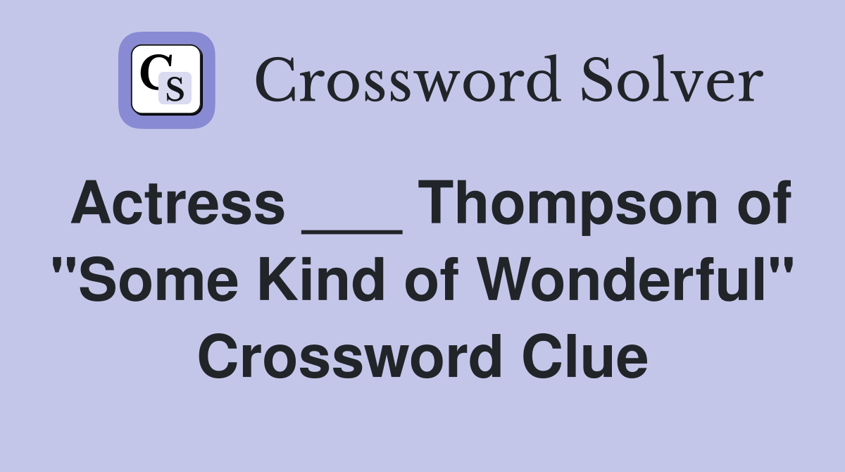 Actress ___ Thompson of "Some Kind of Wonderful" Crossword Clue