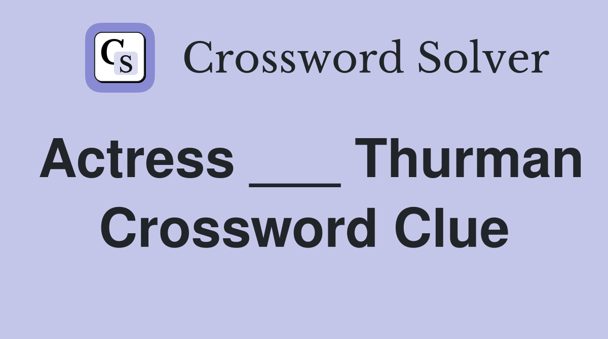 Actress ___ Thurman Crossword Clue