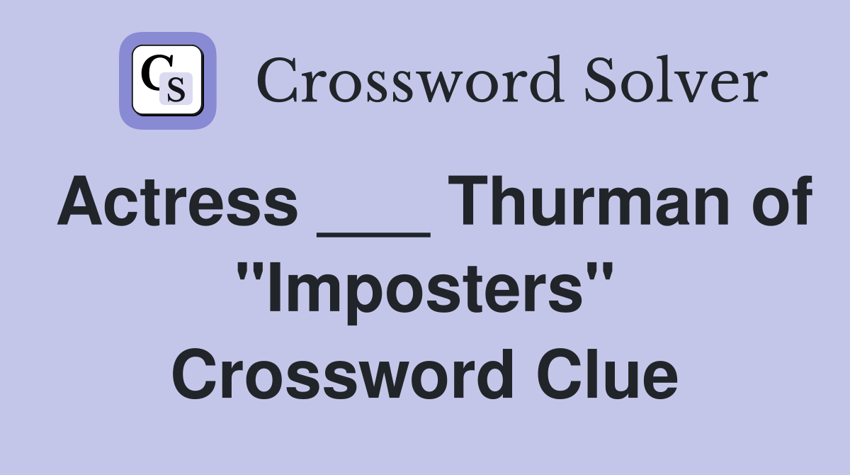Actress ___ Thurman of "Imposters" Crossword Clue