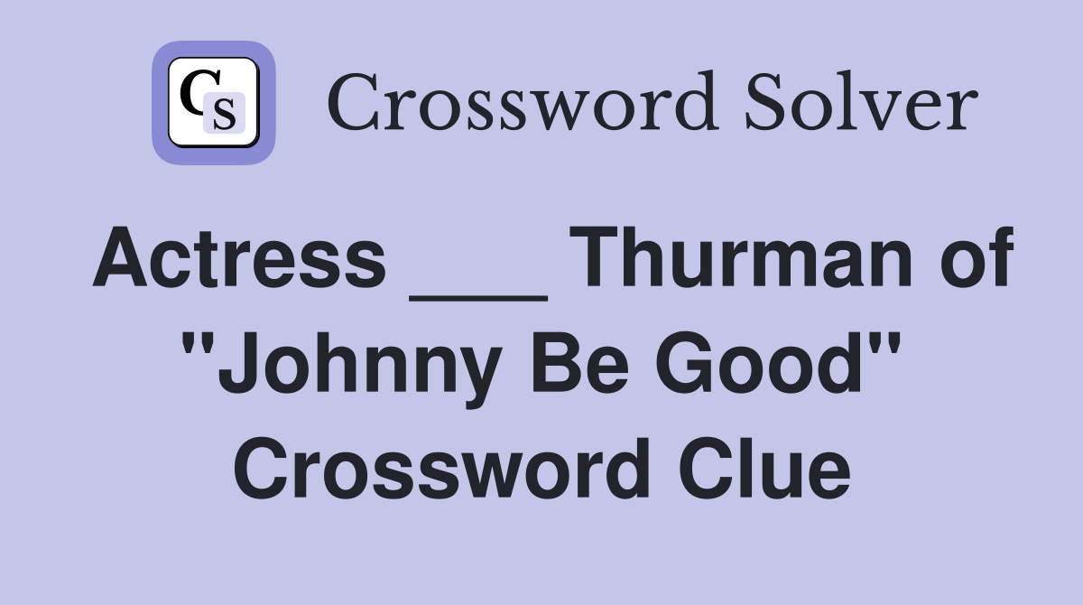 Actress ___ Thurman of "Johnny Be Good" Crossword Clue