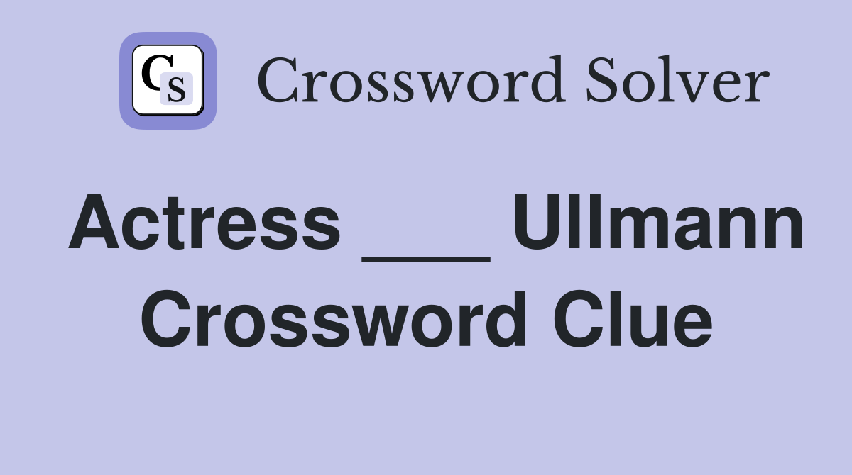 Actress ___ Ullmann Crossword Clue