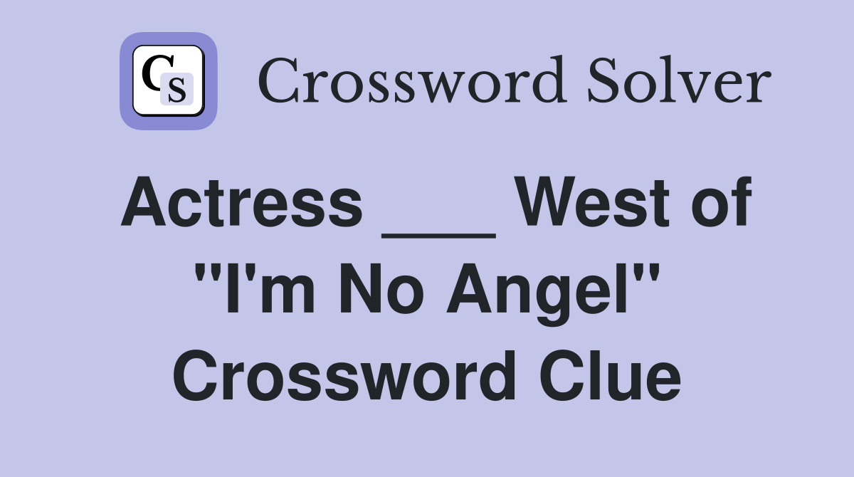 Actress ___ West of "I'm No Angel" Crossword Clue