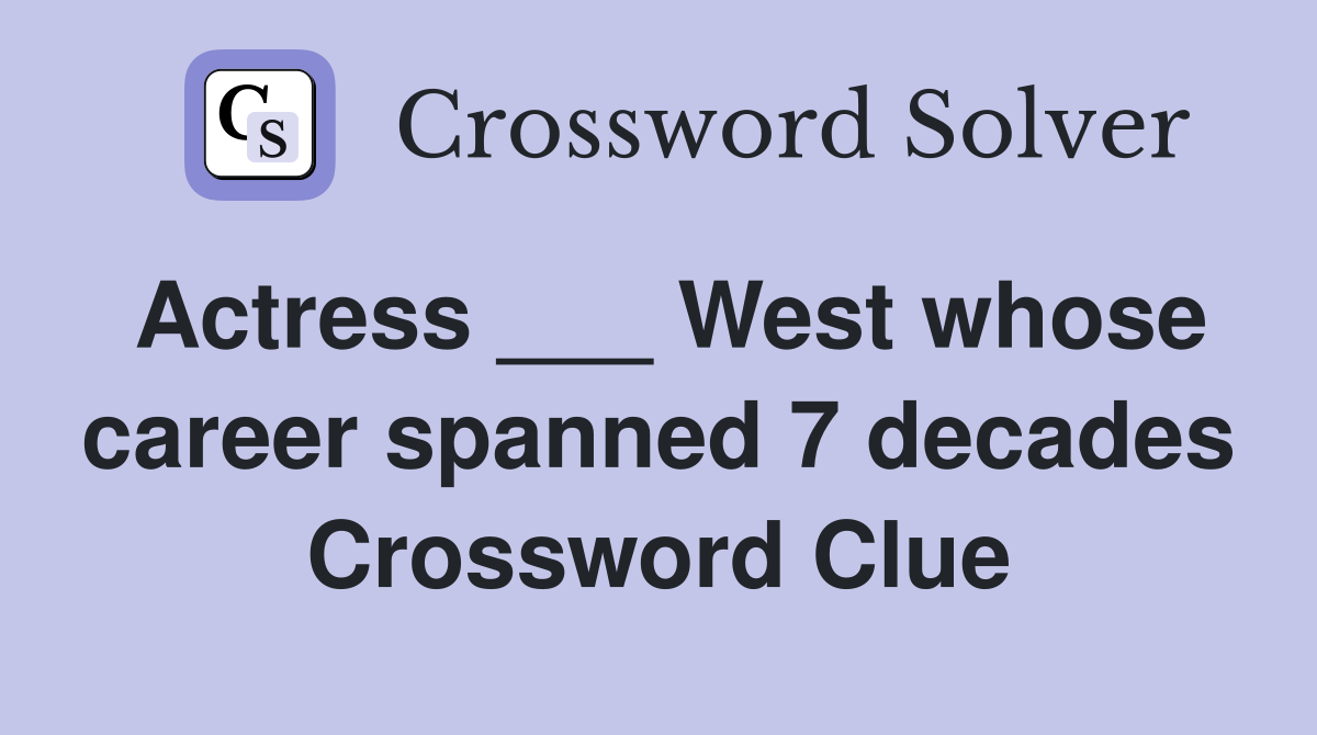 Actress ___ West whose career spanned 7 decades Crossword Clue