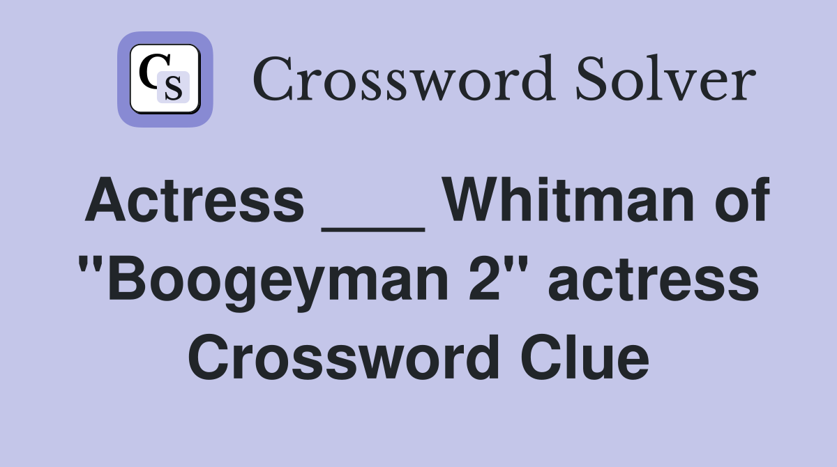 Actress ___ Whitman of "Boogeyman 2" actress Crossword Clue