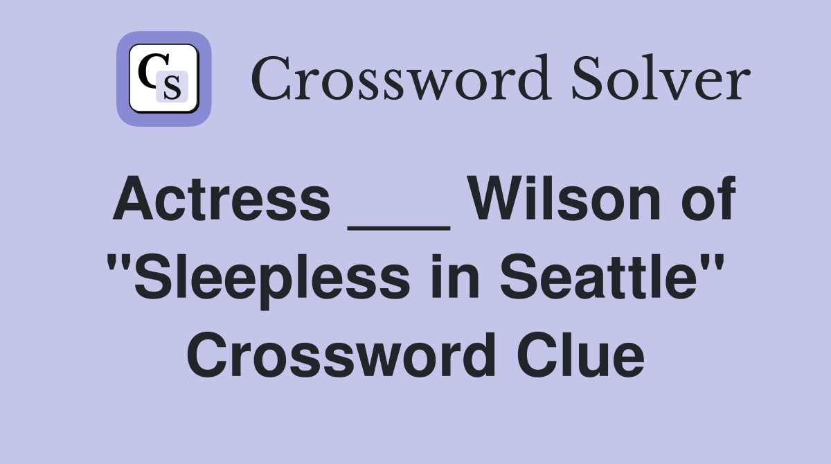 Actress ___ Wilson of "Sleepless in Seattle" Crossword Clue