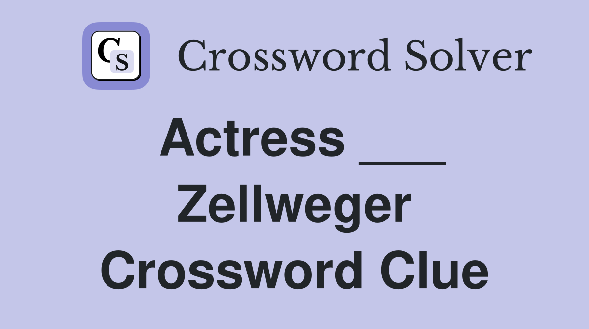 Actress ___ Zellweger Crossword Clue
