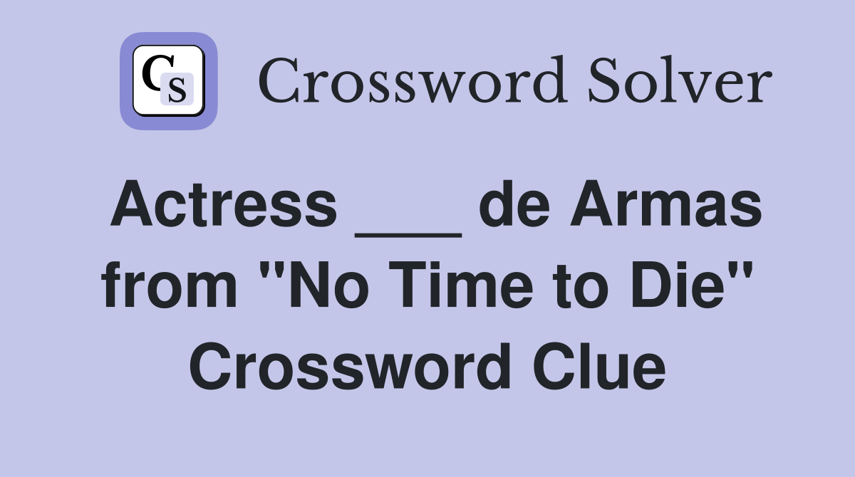 Actress ___ de Armas from "No Time to Die" Crossword Clue