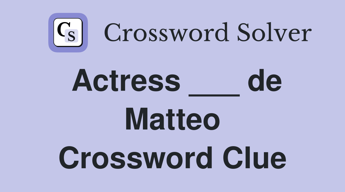 Actress ___ de Matteo Crossword Clue