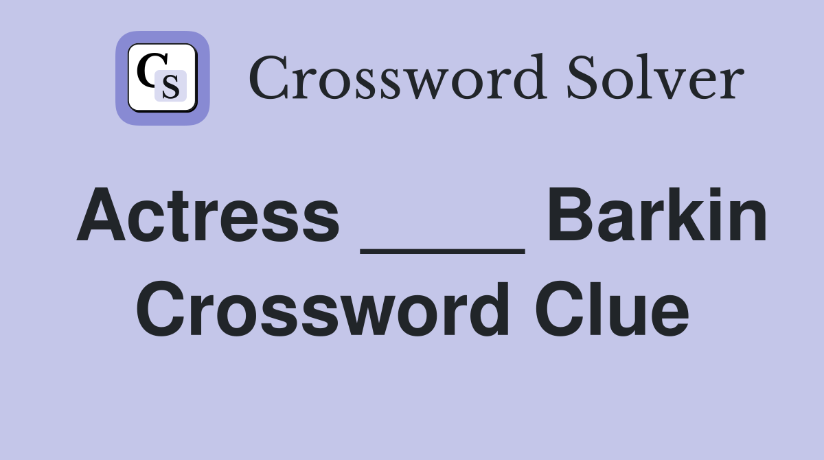 Actress ____ Barkin Crossword Clue