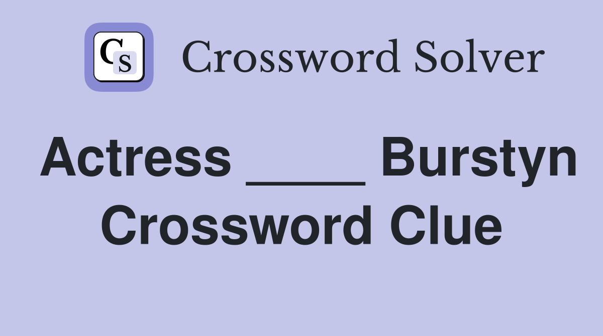 Actress ____ Burstyn Crossword Clue