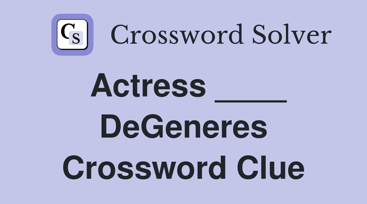 Actress ____ DeGeneres Crossword Clue