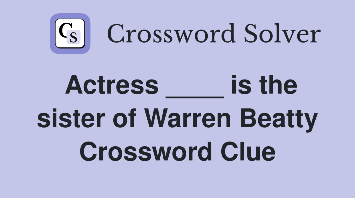 Actress ____ is the sister of Warren Beatty Crossword Clue