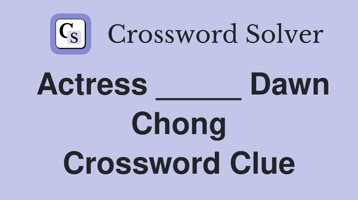 Actress _____ Dawn Chong Crossword Clue