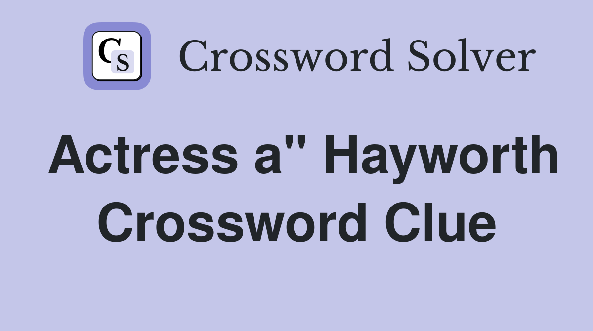 Actress a" Hayworth Crossword Clue