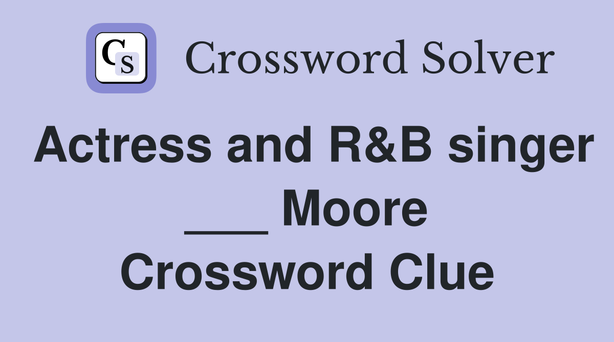 Actress and R&B singer ___ Moore Crossword Clue