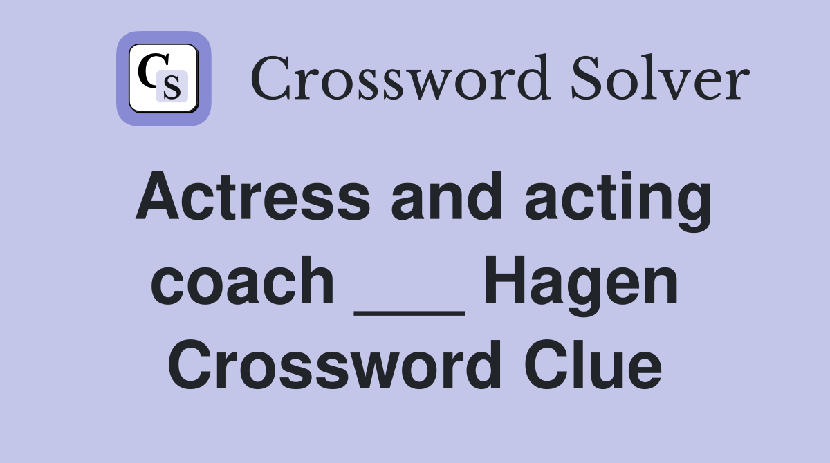 Actress and acting coach ___ Hagen Crossword Clue