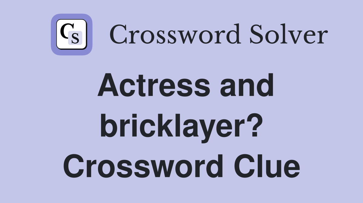 Actress and bricklayer? Crossword Clue