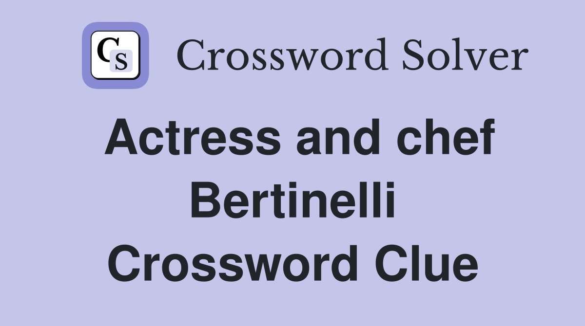 Actress and chef Bertinelli Crossword Clue