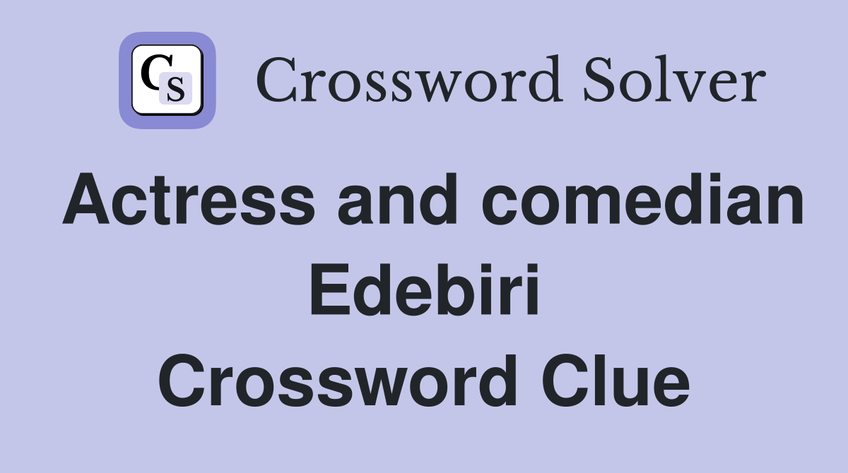Actress and comedian Edebiri Crossword Clue