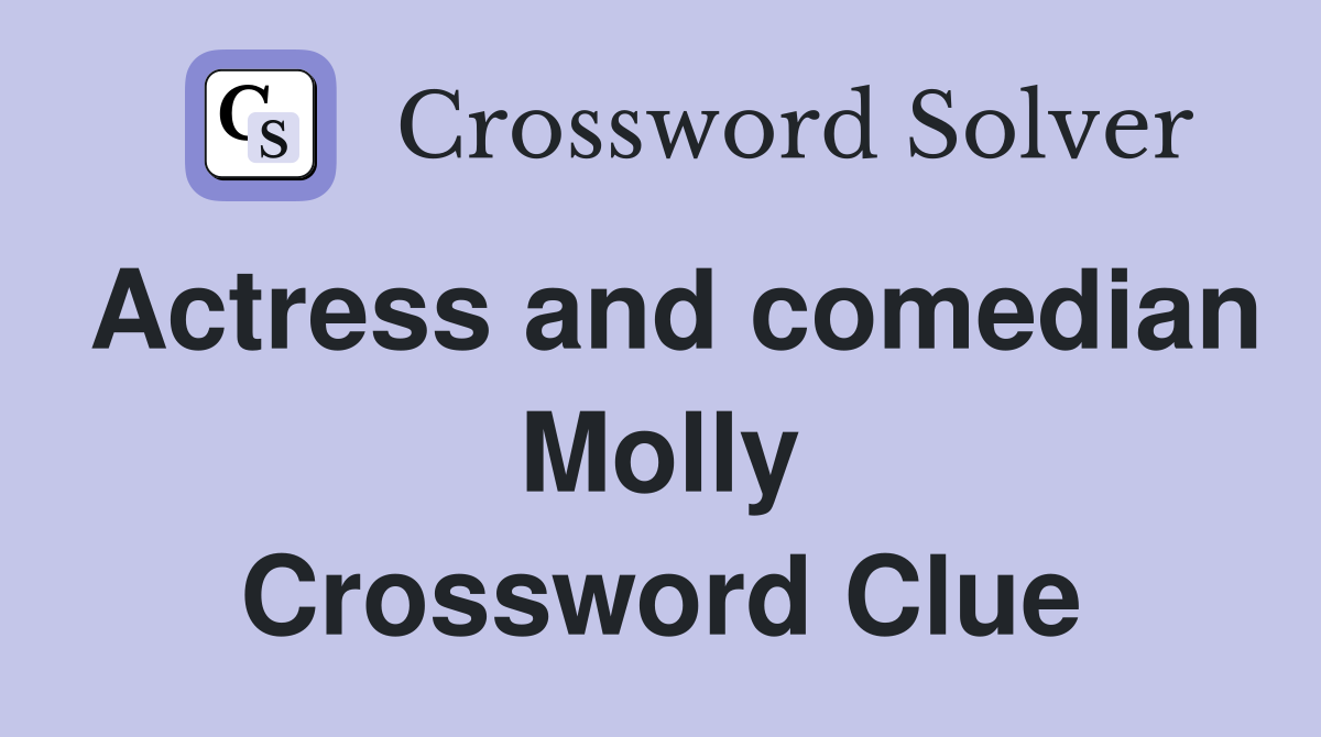 Actress and comedian Molly Crossword Clue