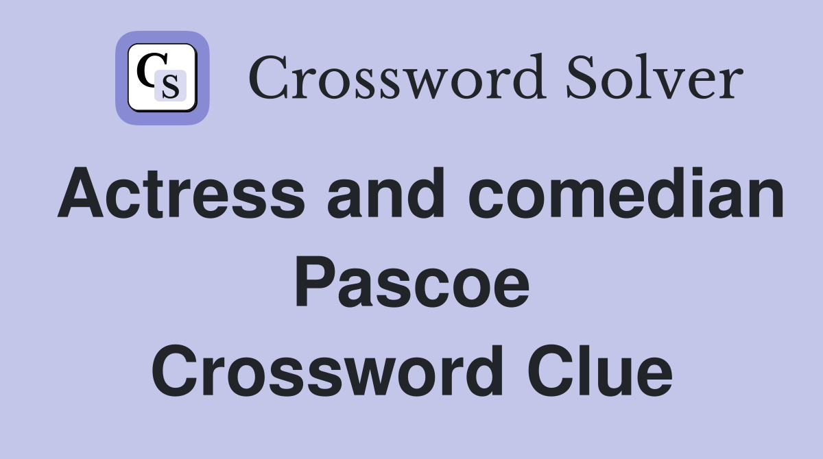 Actress and comedian Pascoe Crossword Clue