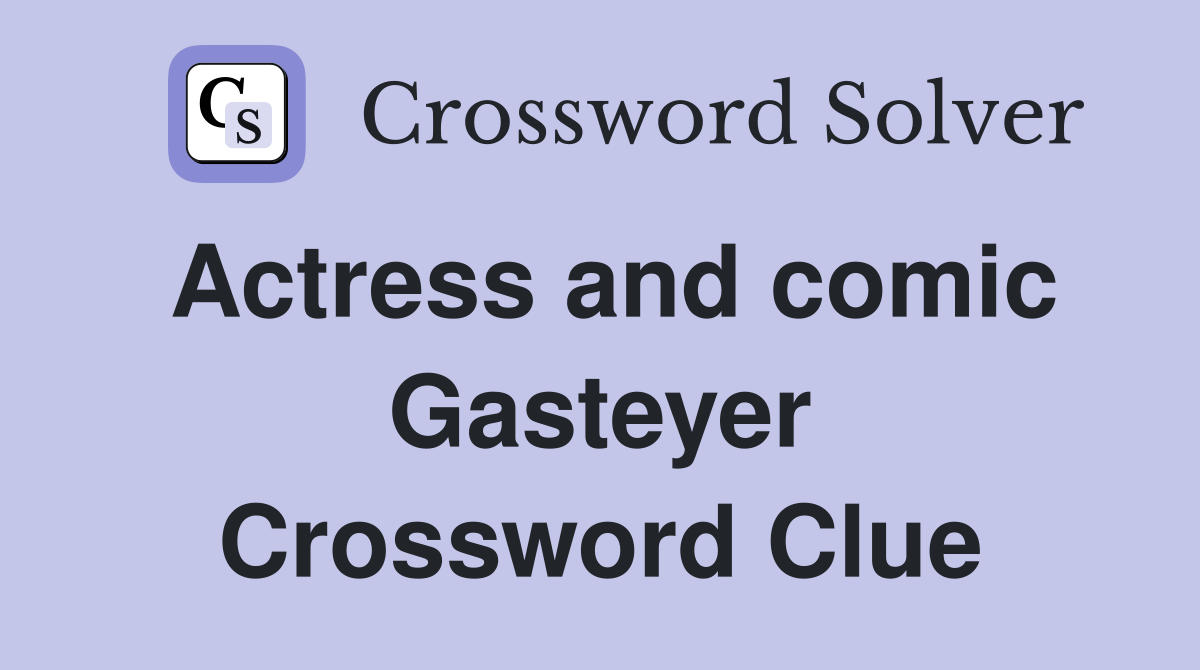 Actress and comic Gasteyer Crossword Clue