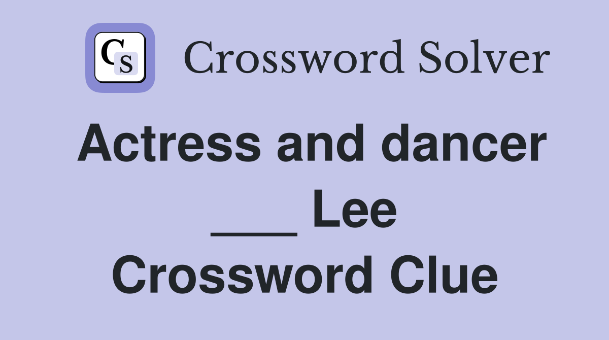 Actress and dancer ___ Lee Crossword Clue