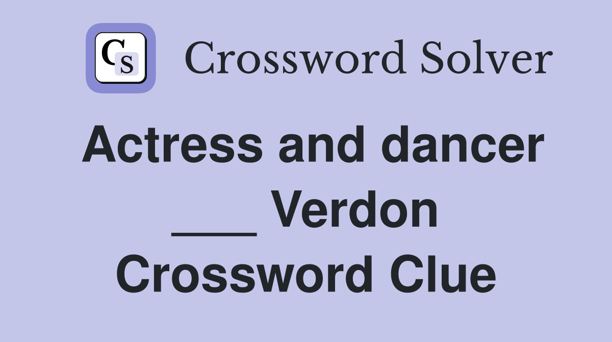 Actress and dancer ___ Verdon Crossword Clue