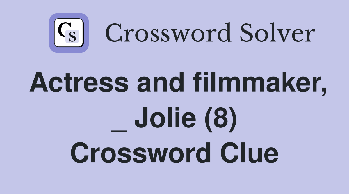 Actress and filmmaker, _ Jolie (8) Crossword Clue