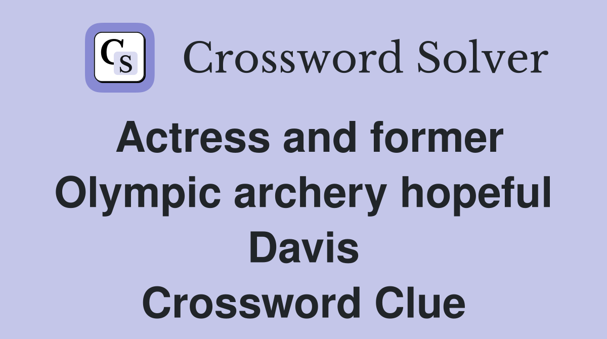 Actress and former Olympic archery hopeful Davis Crossword Clue