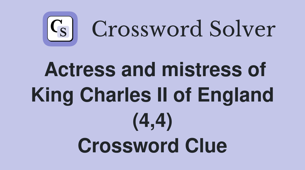 Actress and mistress of King Charles II of England (4,4) Crossword Clue